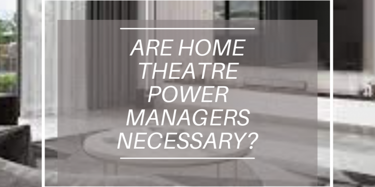 Home Theatre Power Managers
